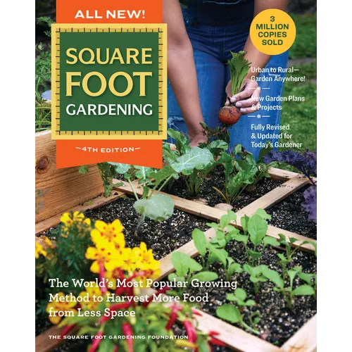 All New! Square Foot Gardening, 4th Edition: The World's Most Popular Growing Method to Harvest More Food from Less Space - Urban to Rural-Garden Anyw - Paperback